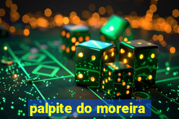 palpite do moreira